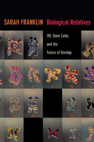Cover for Sarah Franklin · Biological Relatives: IVF, Stem Cells, and the Future of Kinship - Experimental Futures (Hardcover Book) (2013)