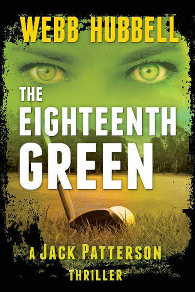 Cover for Webb Hubbell · The Eighteenth Green Volume 4 - A Jack Patterson Thriller (Hardcover Book) (2018)