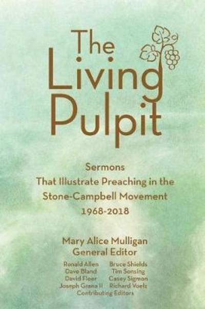 Cover for Mary Alice Mulligan · The Living Pulpit: Sermons That Illustrate Preaching in the Stone-Campbell Movement 1968-2018 (Paperback Book) (2018)