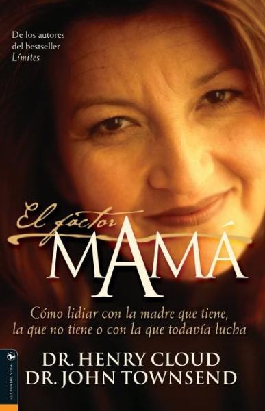 El Factor Mama: Como Lidiar Con La Madre Que Tiene, La Que No Tiene O Con La Que Todavia Lucha - Dr Henry Cloud - Books - Vida Publishers - 9780829722857 - May 9, 2002