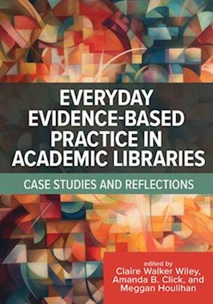 Cover for Clare Walker Wiley · Everyday Evidence-Based Practice in Academic Libraries (Book) (2023)