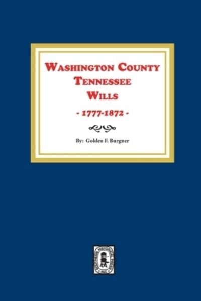 Washington County, Tennessee wills, 1777-1872 - Goldene Fillers Burgner - Książki - Southern Historical Press - 9780893082857 - 20 lipca 2020