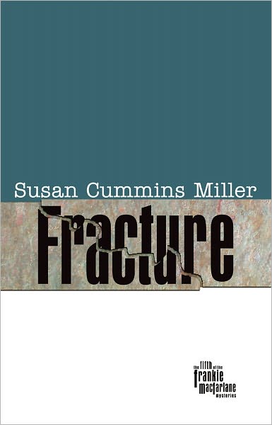 Cover for Susan Cummins Miller · Fracture - Frankie MacFarlane Mysteries (Hardcover Book) (2011)