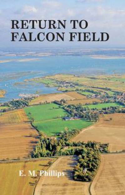 Return to Falcon Field - E.m. Phillips - Bücher - Sagittarius Publications - 9780955577857 - 4. Mai 2009