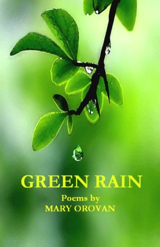 Green Rain: Poems - Mary Orovan - Książki - Poets Wear Prada - 9780981767857 - 10 grudnia 2008