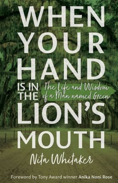 Cover for Nita Whitaker · When Your Hand is in the Lion's Mouth : The Life and Wisdom of a Man named Green (Paperback Bog) (2022)