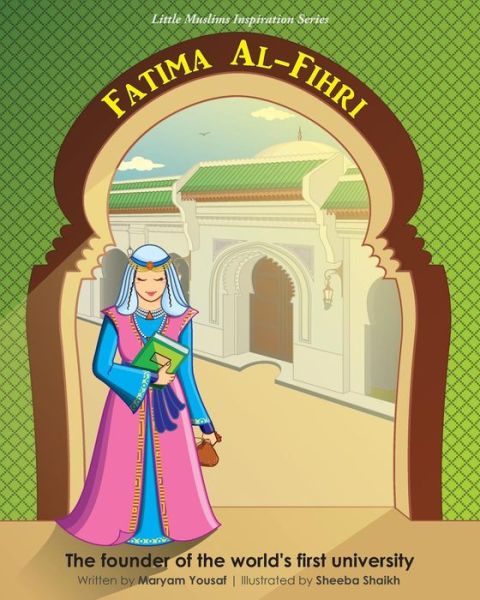 Cover for Maryam Yousaf · Fatima Al-Fihri The founder of the world's first university : Little Muslims Inspiration Series (Paperback Book) (2017)