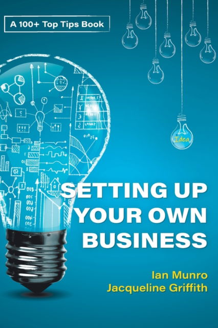 Cover for Ian Munro Jacqueline Griffith · 100 100 + Top Tips for Setting Up Your Own Business (Paperback Book) (2019)