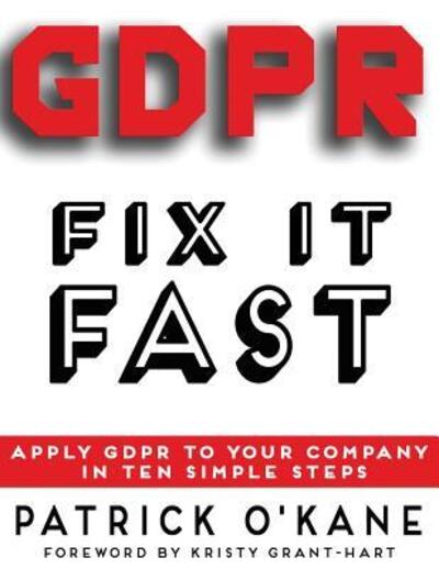 GDPR - Fix it Fast - Patrick O'Kane - Bücher - Brentham House Publishing Company Ltd. - 9780993478857 - 19. Dezember 2017
