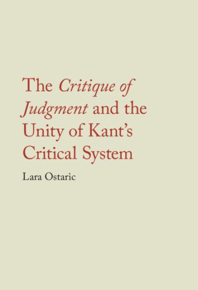 Cover for Ostaric, Lara (Temple University, Philadelphia) · The Critique of Judgment and the Unity of Kant's Critical System (Hardcover Book) (2023)