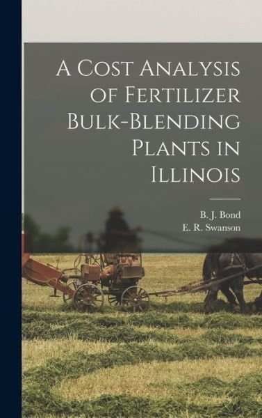 Cover for B J (Billy Joe) 1930- Bond · A Cost Analysis of Fertilizer Bulk-blending Plants in Illinois (Hardcover Book) (2021)
