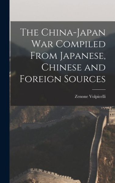 Cover for Zenone 1856- Volpicelli · The China-Japan War Compiled From Japanese, Chinese and Foreign Sources (Hardcover Book) (2021)