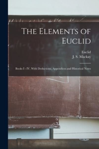 The Elements of Euclid: Books I - IV, With Deductions, Appendices and Historical Notes - Euclid - Livros - Legare Street Press - 9781013816857 - 9 de setembro de 2021