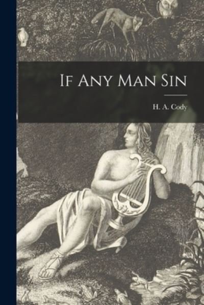 If Any Man Sin [microform] - H a (Hiram Alfred) 1872-1948 Cody - Books - Legare Street Press - 9781014736857 - September 9, 2021