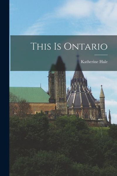 Cover for Katherine 1878-1956 Hale · This is Ontario (Paperback Book) (2021)