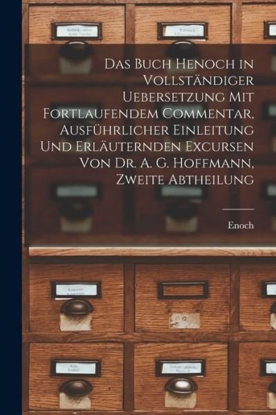 Cover for Enoch · Buch Henoch in Vollständiger Uebersetzung Mit Fortlaufendem Commentar, Ausführlicher Einleitung und Erläuternden Excursen Von Dr. A. G. Hoffmann, Zweite Abtheilung (Bok) (2022)