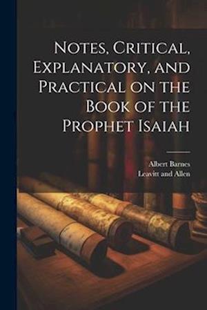 Cover for Albert Barnes · Notes, Critical, Explanatory, and Practical on the Book of the Prophet Isaiah (Book) (2023)