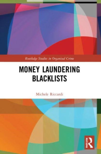 Riccardi, Michele (Universita Cattolica del Sacro Cuore, Italy) · Money Laundering Blacklists - Routledge Studies in Organised Crime (Paperback Book) (2024)