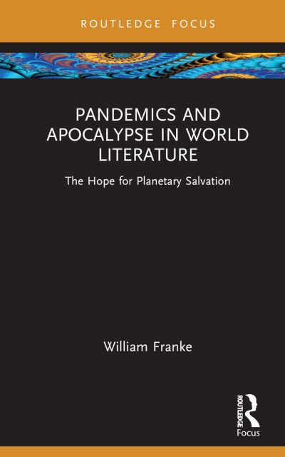 Cover for William Franke · Pandemics and Apocalypse in World Literature: The Hope for Planetary Salvation - Routledge Focus on Literature (Hardcover Book) (2025)