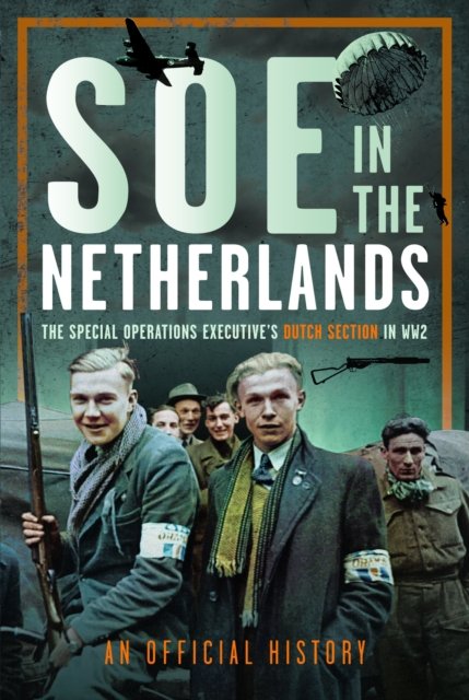 Cover for An Official History · SOE in The Netherlands: The Special Operations Executive’s Dutch Section in WW2 (Gebundenes Buch) (2024)