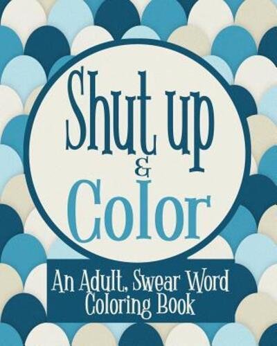 Cover for Naughty Coloring Books · Shut Up &amp; Color (Paperback Book) (2019)