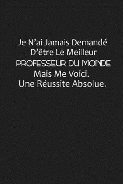 Cover for Coccinelle Publication · Je N'ai Jamais Demande D'etre Le Meilleur Professeur Du Monde, Mais Me Voici Une Reussite Absolue (Paperback Book) (2019)