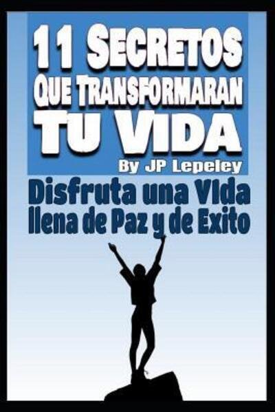 Cover for Jp Lepeley · 11 Secretos Que Transformaran tu Vida (Paperback Bog) (2019)