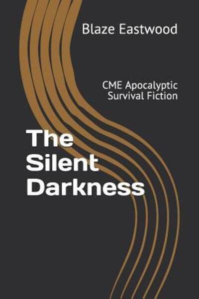 Cover for Blaze Eastwood · The Silent Darkness: CME Apocalyptic Survival Fiction (Paperback Bog) (2019)