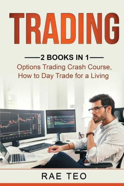 Cover for Rae Teo · Trading 2 Books in 1 - Options Trading Crash Course, How to Day Trade for a Living (Paperback Book) (2020)