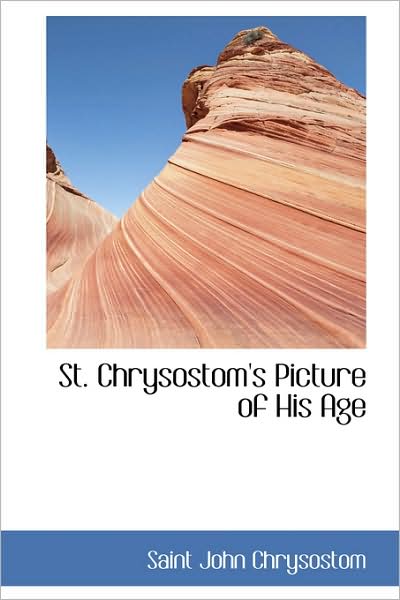 Cover for Saint John Chrysostom · St. Chrysostom's Picture of His Age (Pocketbok) (2009)