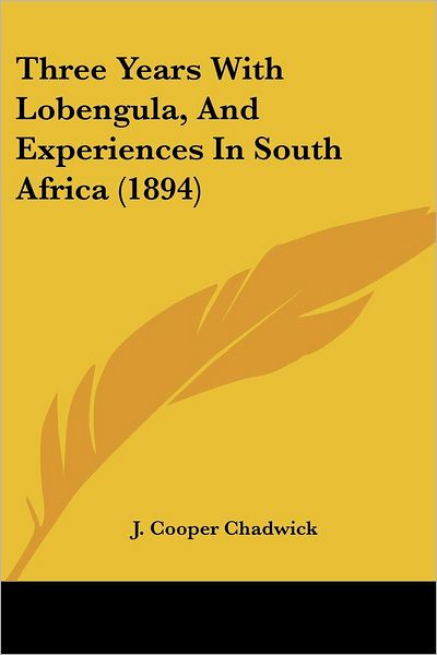 Cover for J Cooper Chadwick · Three Years With Lobengula, And Experiences In South Africa (1894) (Paperback Book) (2009)