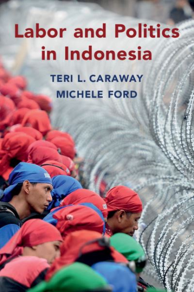 Cover for Caraway, Teri L. (University of Minnesota) · Labor and Politics in Indonesia - Cambridge Studies in Contentious Politics (Paperback Book) (2021)