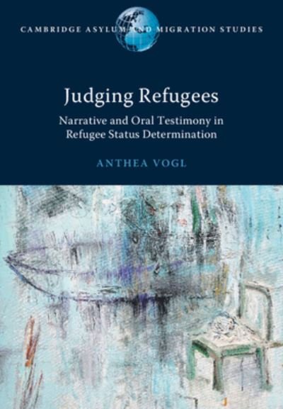 Cover for Vogl, Anthea (University of Technology, Sydney) · Judging Refugees: Narrative and Oral Testimony in Refugee Status Determination - Cambridge Asylum and Migration Studies (Hardcover bog) (2024)