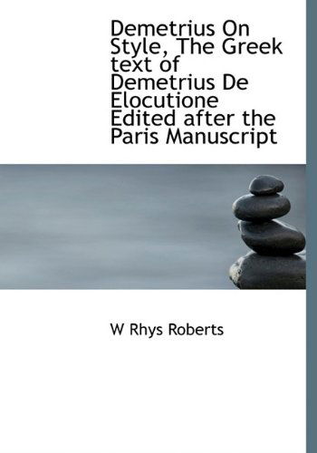 Cover for W Rhys Roberts · Demetrius on Style, the Greek Text of Demetrius De Elocutione Edited After the Paris Manuscript (Paperback Book) (2009)