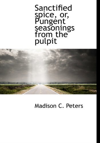 Cover for Madison C. Peters · Sanctified Spice, Or, Pungent Seasonings from the Pulpit (Paperback Bog) (2009)