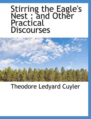 Cover for Theodore L Cuyler · Stirring the Eagle's Nest: And Other Practical Discourses (Gebundenes Buch) (2009)