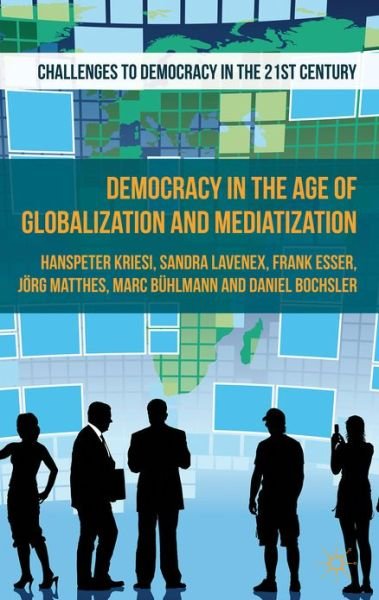 Democracy in the Age of Globalization and Mediatization - Challenges to Democracy in the 21st Century - H. Kriesi - Kirjat - Palgrave Macmillan - 9781137299857 - perjantai 11. tammikuuta 2013