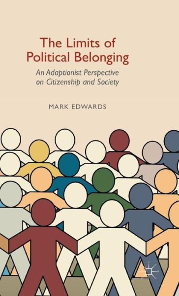 Cover for Mark Edwards · The Limits of Political Belonging: An Adaptionist Perspective on Citizenship and Society (Gebundenes Buch) [1st ed. 2015 edition] (2015)