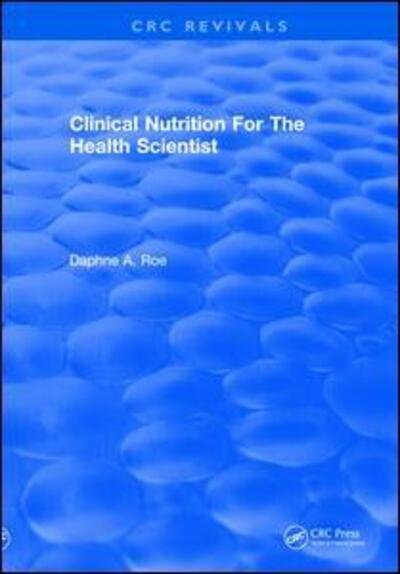 Cover for Daphne A. Roe · Clinical Nutrition For The Health Scientist - CRC Press Revivals (Taschenbuch) (2019)