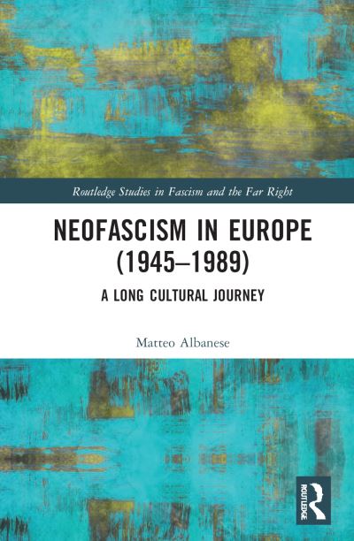 Cover for Matteo Albanese · Neofascism in Europe (1945–1989): A Long Cultural Journey - Routledge Studies in Fascism and the Far Right (Hardcover Book) (2022)