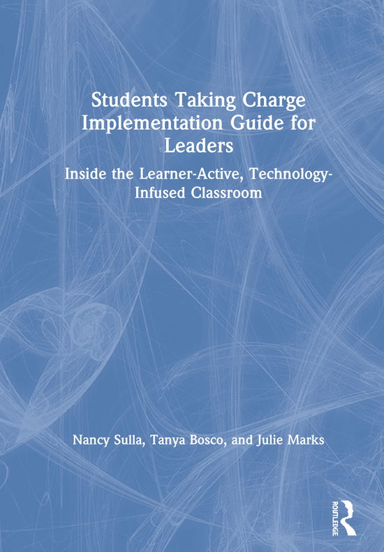 Cover for Sulla, Nancy (Innovative Designs for Education, USA) · Students Taking Charge Implementation Guide for Leaders: Inside the Learner-Active, Technology-Infused Classroom (Hardcover Book) (2019)