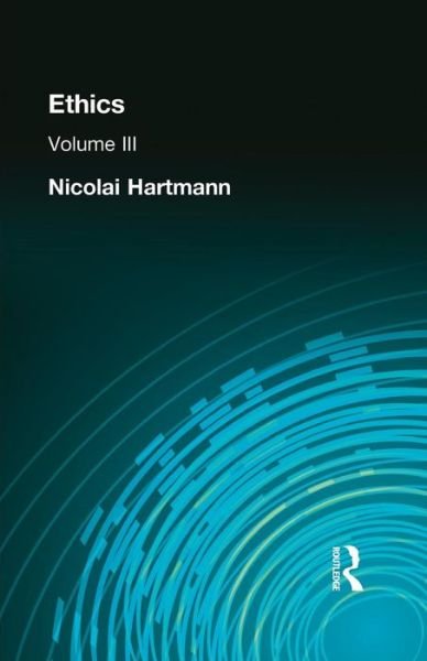 Ethics: Volume III - Nicolai Hartmann - Kirjat - Taylor & Francis Ltd - 9781138870857 - maanantai 9. helmikuuta 2015