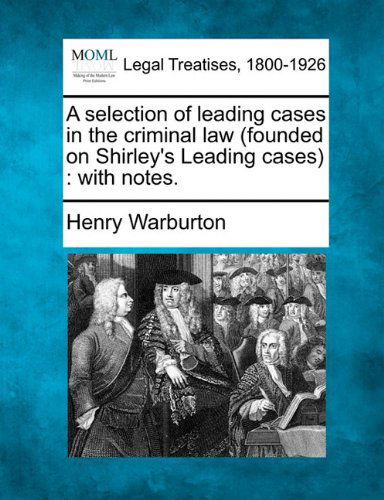 Cover for Henry Warburton · A Selection of Leading Cases in the Criminal Law (Founded on Shirley's Leading Cases): with Notes. (Paperback Book) (2010)