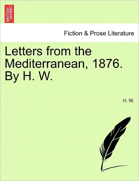 Cover for H W · Letters from the Mediterranean, 1876. by H. W. (Pocketbok) (2011)