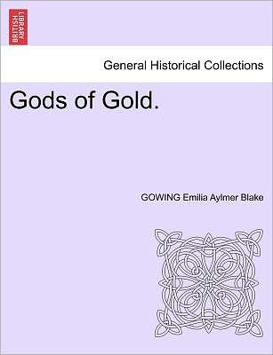 Cover for Gowing Emilia Aylmer Blake · Gods of Gold. (Paperback Bog) (2011)