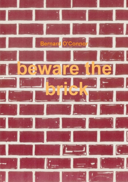 Cover for Bernard O'Connor · Beware the Brick (Pocketbok) (2013)