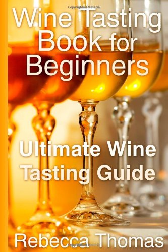 Cover for Rebecca Thomas · Wine Tasting Book for Beginners: Ultimate Wine Tasting Guide (Paperback Book) (2013)