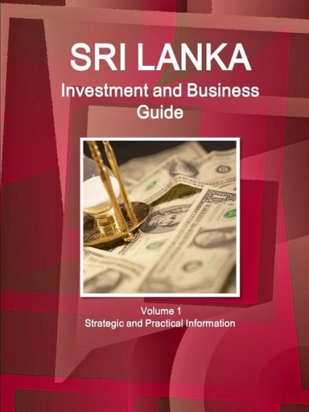 Cover for Inc Ibp · Sri Lanka Investment and Business Guide Volume 1 Strategic and Practical Information (Paperback Bog) (2015)