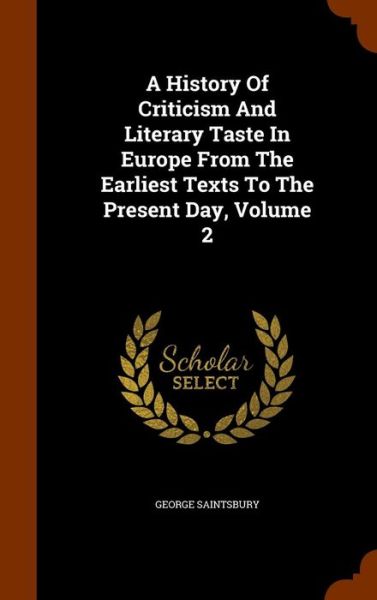 Cover for George Saintsbury · A History of Criticism and Literary Taste in Europe from the Earliest Texts to the Present Day, Volume 2 (Hardcover Book) (2015)