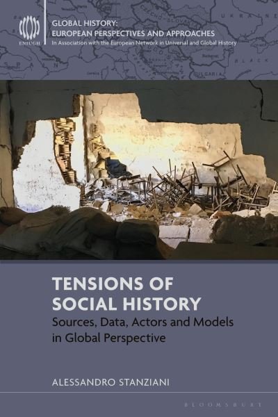 Stanziani , Alessandro  (Ecole des Hautes Etudes en Sciences Sociales, France) · Tensions of Social History: Sources, Data, Actors and Models in Global Perspective (Paperback Book) (2024)